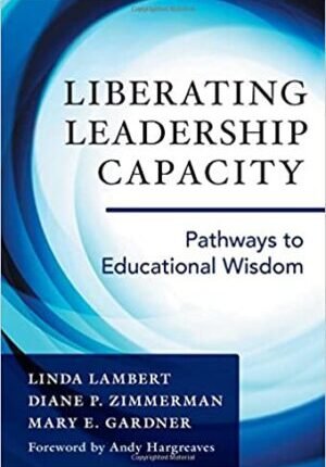 Liberating Leadership Capacity: Pathways to Educational Wisdom